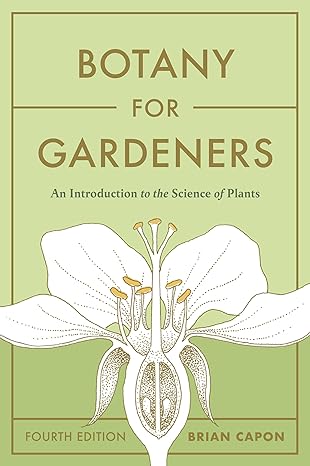 Botany for Gardeners, Fourth Edition: An Introduction to the Science of Plants by Brian Capon